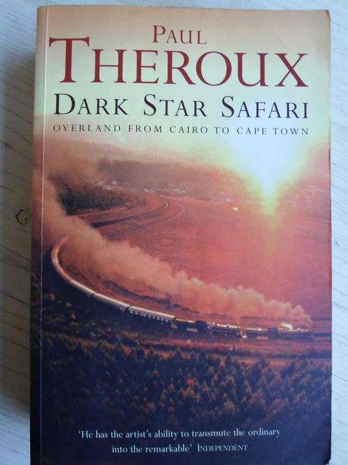 PAUL THEROUX - DARK STAR SAFARI. Overland from Cairo to Cape Town
