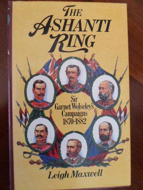 THE ASHANTI RING. Sir Garnet Wolseley's Campaigns 1870-1882