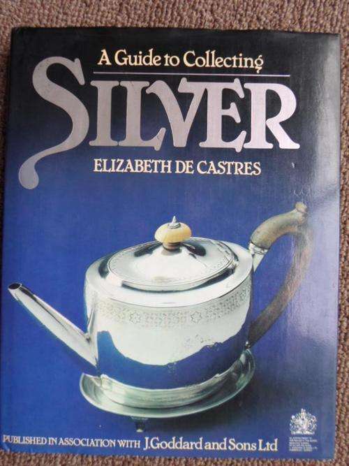 A Guide to Collecting SILVER. Elizabeth de Castres