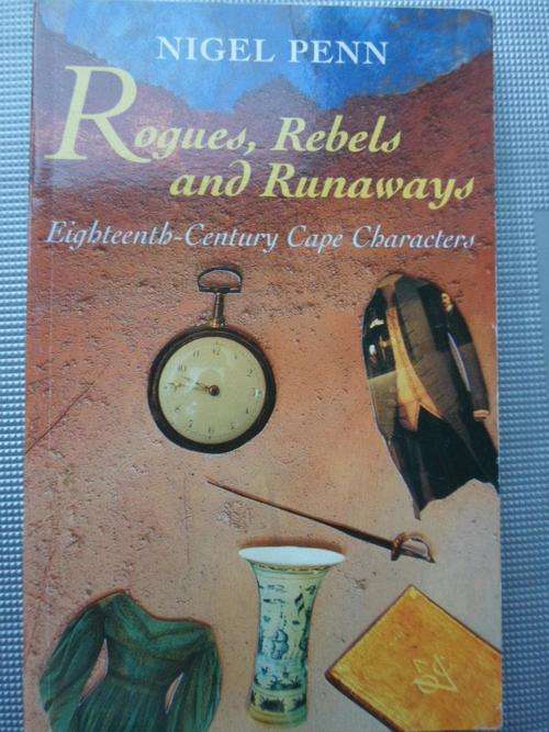 Eighteenth-Century Cape Characters. ROGUES, REBELS AND RUNAWAYS. Nigel Penn