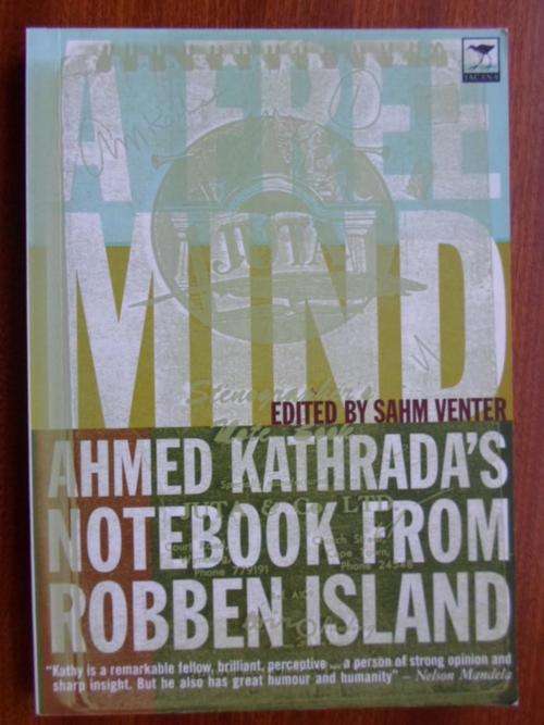 A FREE MIND. Ahmed Kathrada's Notebook from Robben Island