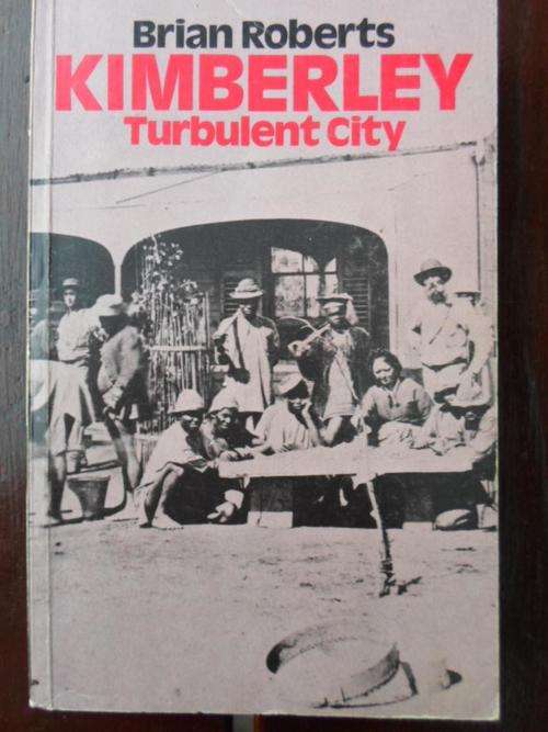 KIMBERLEY - Turbulent City. By Brian Roberts