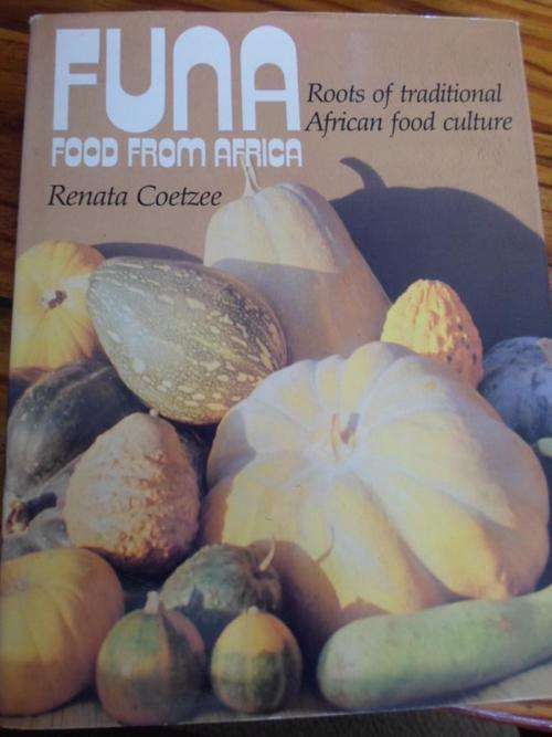 FUNA - FOOD FROM AFRICA. Roots of traditional African food culture. Renata Coetzee