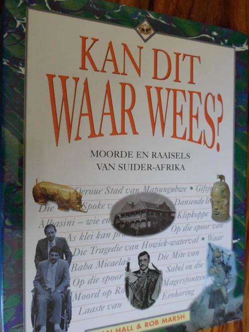 KAN DIT WAAR WEES? Moorde en Raaisels van Suider-Afrika