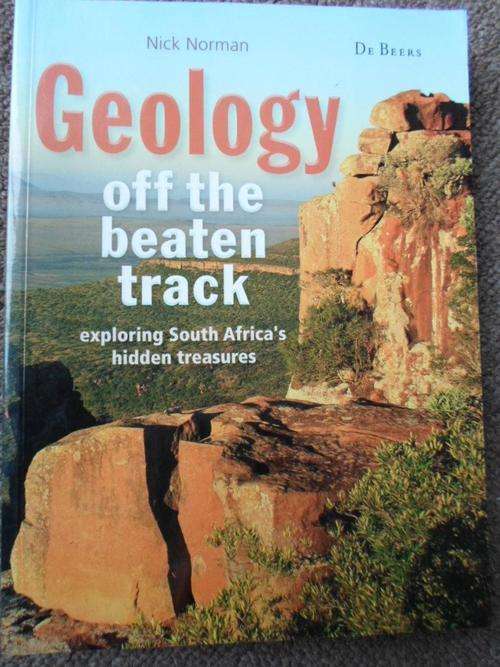 GEOLOGY OFF THE BEATEN TRACK. Exploring South Africca's Hidden Treasures. Nick Norman