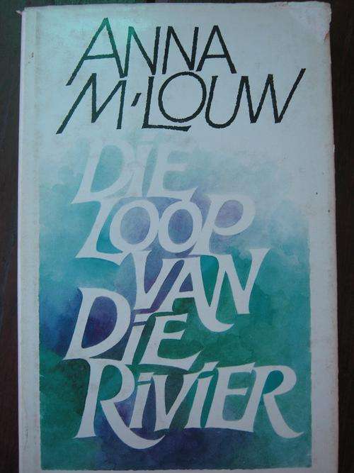 ANNA M LOUW. Die loop van die rivier