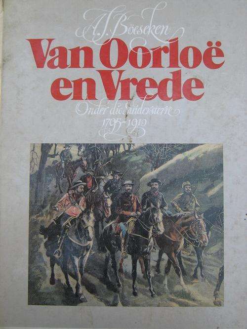 GROOT TREK. BOERE-OORLOG. AJ Boeseken. Van Oorloe en Vrede onder die Suidersterre 1795-1910