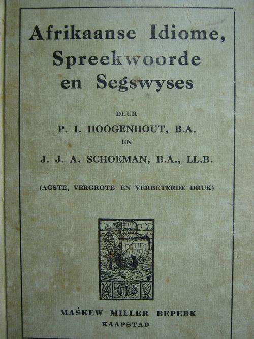 Afrikaanse Idiome, Spreekwoorde en Segswyses. Deur PI Hoogenhout en JJA Schoeman