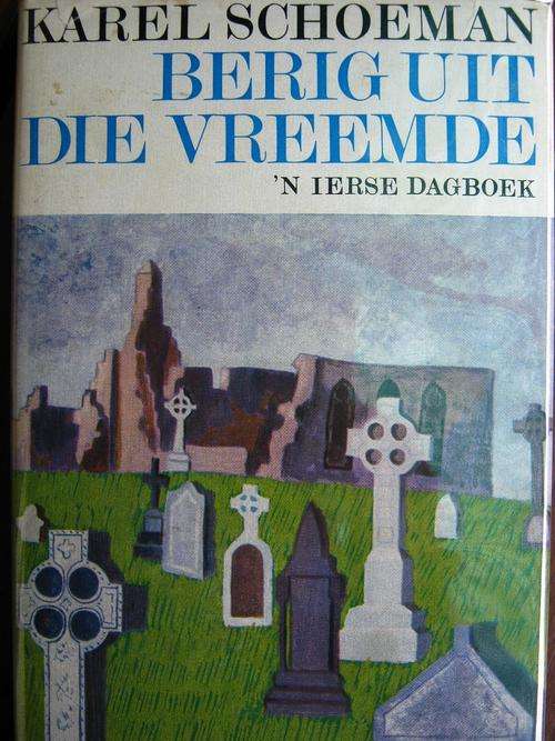 KAREL SCHOEMAN - BERIG UIT DIE VREEMDE. 'n Ierse Dagboek