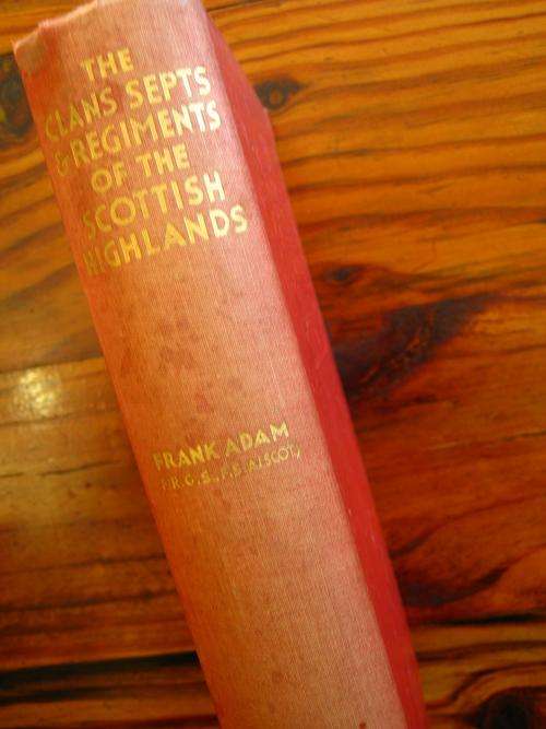 The Clans, Septs & Regiments of the Scottish Highlands. By Frank Adam