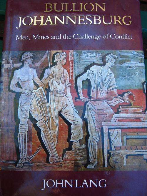 BULLION JOHANNESBURG. Men, mines and the challenge of conflict. John Lang