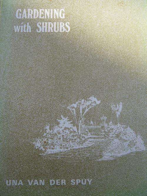 Gardening with Shrubs. Una van der Spuy. Shrubs of the World for Gardens in the Southern Hemisphere