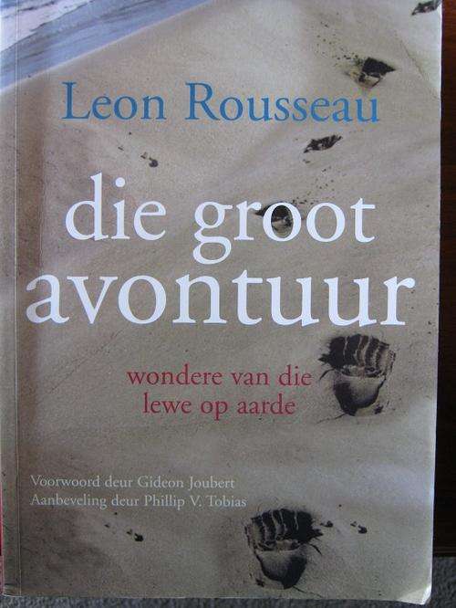 Leon Rousseau - DIE GROOT AVONTUUR - Wondere van die lewe op aarde