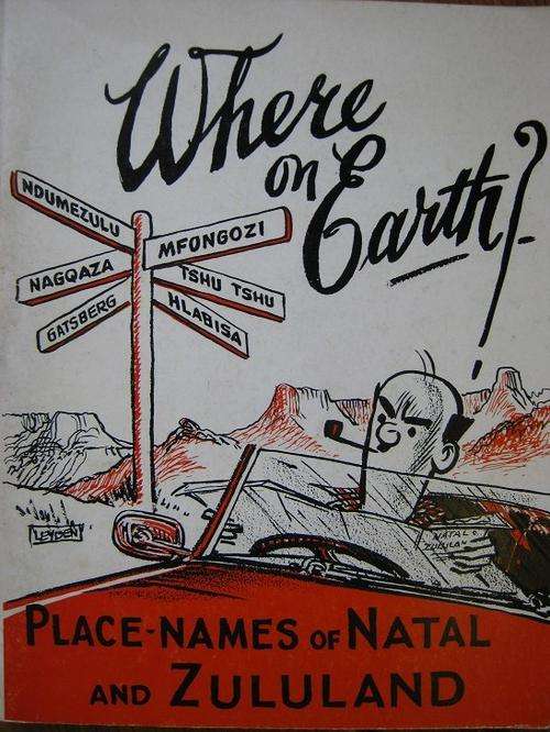 Where on earth? PLACE-NAMES OF NATAL AND ZULULAND. Don Stayt