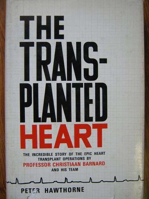The transplanted heart. STORY OF HEART TRANSPLANT BY CHRIS BARNARD. Peter Hawthorne