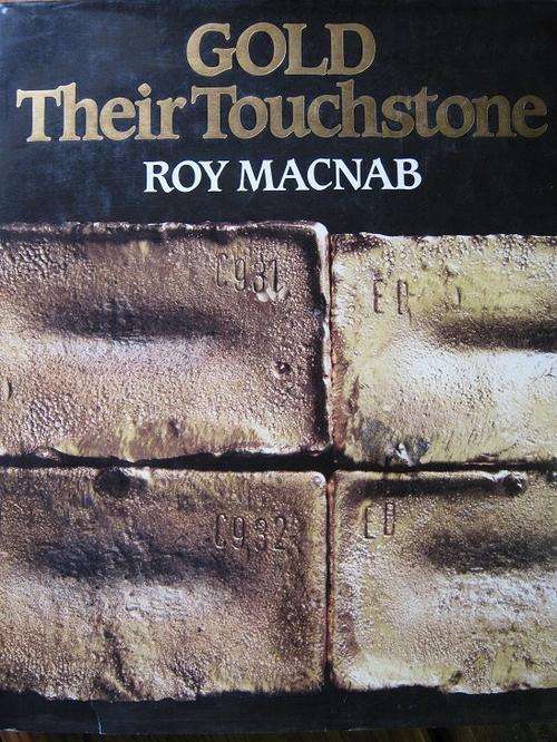 Gold Their Touchstone. GOLDFIELDS OF SOUTH AFRICA 1887-1987. Roy Macnab