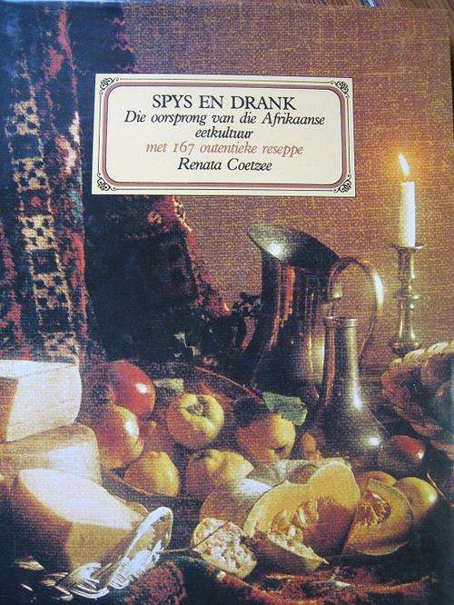 SPYS EN DRANK. Oorsprong v.d. Afrikaanse Eetkultuur gedurende die 17e en 18e eeu. Met 167 Resepte