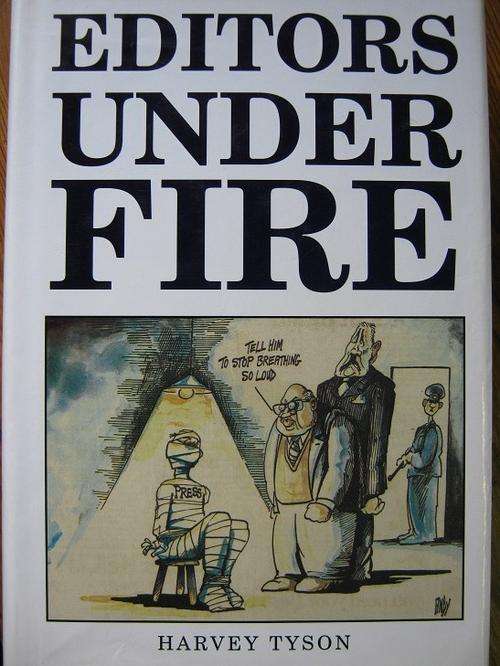 Story of newspapers' struggle against Apartheid. EDITORS UNDER FIRE. Harvey Tyson