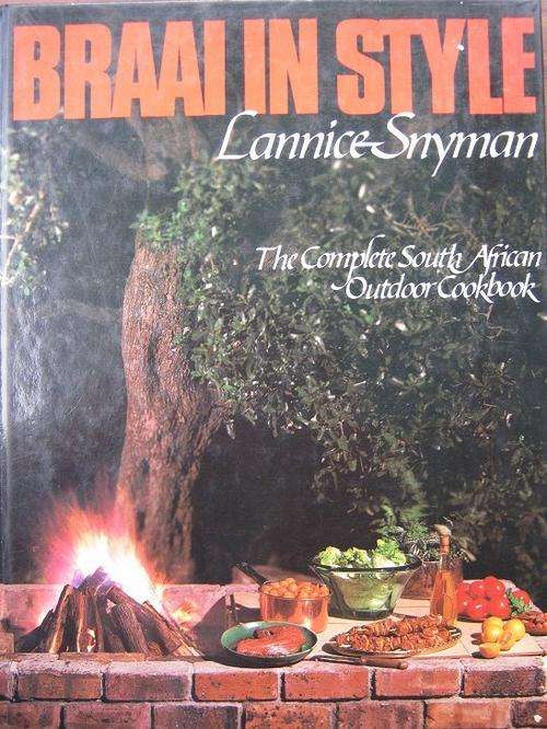 Lannice Snyman. BRAAI IN STYLE. The Complete South African Outdoor Cookbook