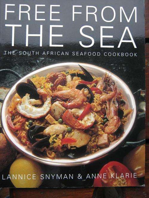 Free from the Sea. The South African Seafood Cookbook. Lannice Snyman & Anne Klarie