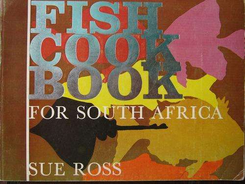 FISH COOK BOOK FOR SOUTH AFRICA. Sue Ross