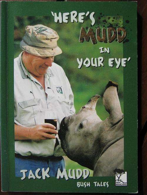 Here's Mud in your Eye. BUSH TALES FROM 1960-2002 GARDEN ROUTE. Jack Mudd