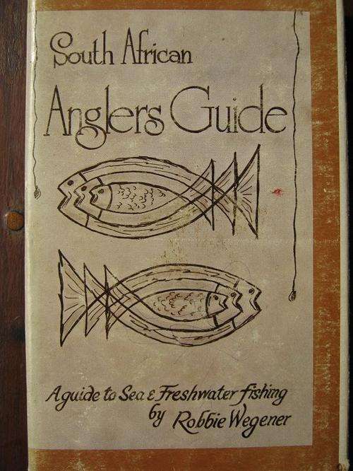 South African Anglers Guide. A Guide to Sea and Freshwater fishing. Robbie Wegener