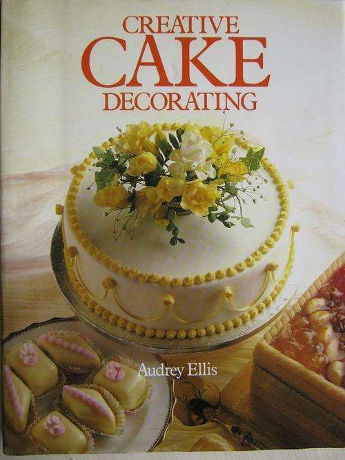 CREATIVE CAKE DECORATING. Audrey Ellis