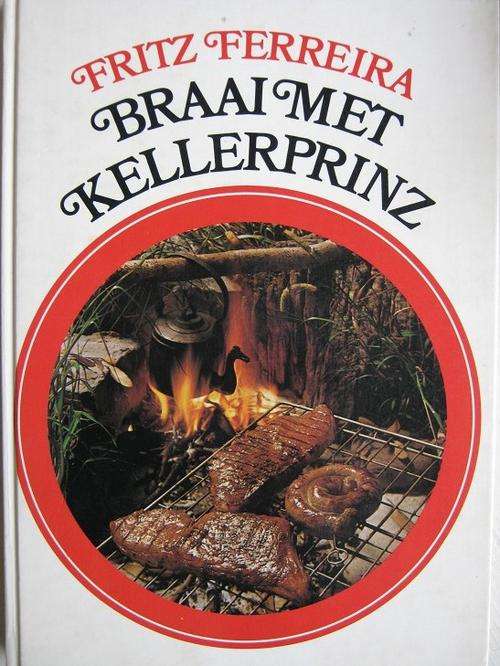 Fritz Ferreira. BRAAI MET KELLERPRINZ