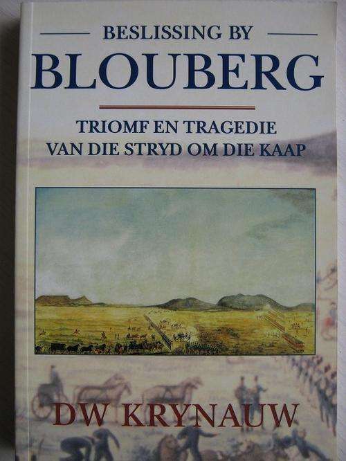 Beslissing by BLOUBERG. Triomf en Tragedie van die Stryd om die Kaap. DW Krynauw