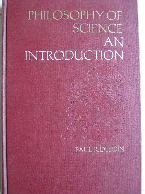 Philosophy of Science. An Introduction. Paul R Durbin