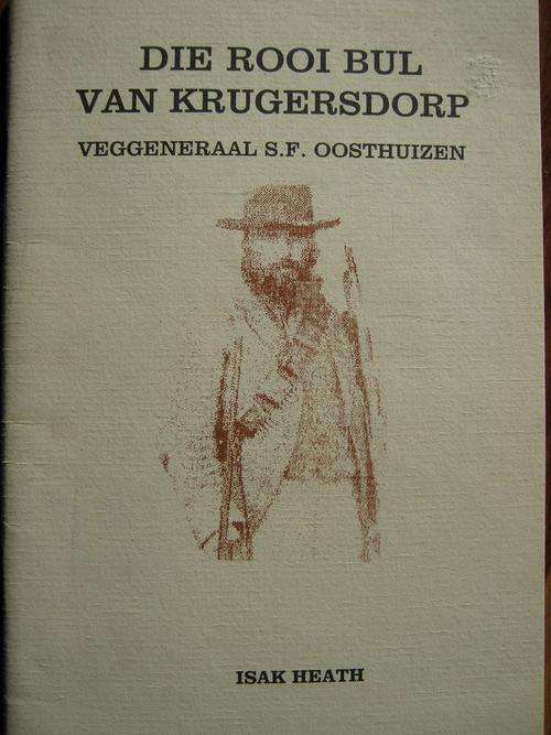 Die Rooi Bul van Krugersdorp. Veggeneraal S.F. Oosthuizen. Isak Heath
