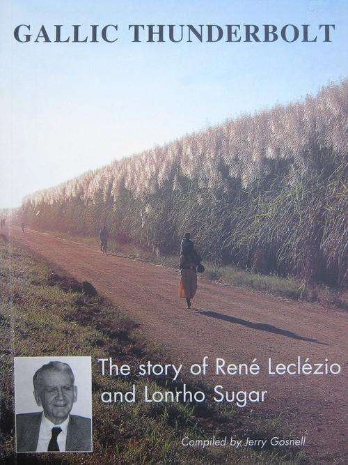 Gallic Thunderbolt. The Story of Rene Leclezio and Lonrho Sugar