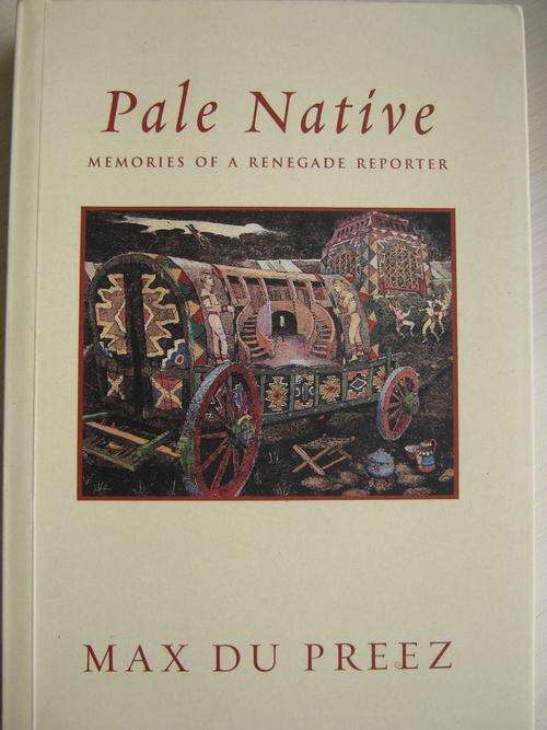 Pale Native. MAX DU PREEZ. Memories of a Renegade Reporter