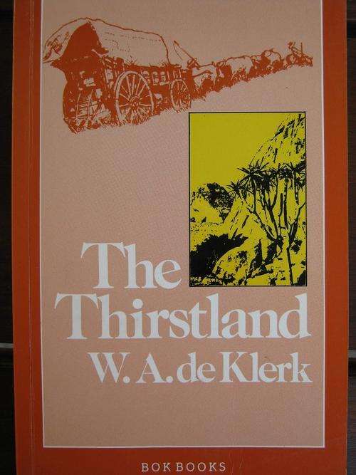 THE THIRSTLAND. W.A. de Klerk. Afrikaner trek from Transvaal to Southern Angola