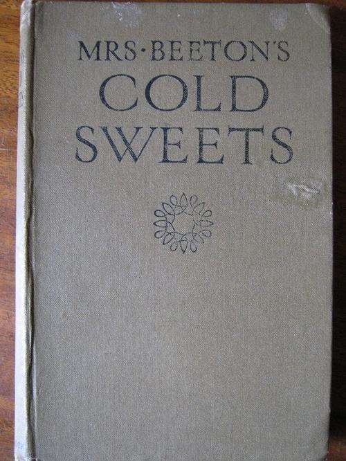 Mrs Beeton's Cold Sweets - Jellies, Creams, Fruit Dishes, Cold Puddings, and Ices