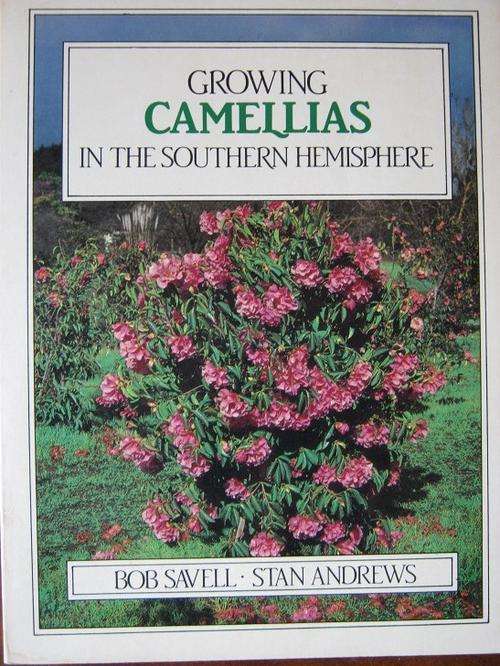 Growing CAMELLIAS in the Southern Hemisphere. Bob Savall and Stan Andrews