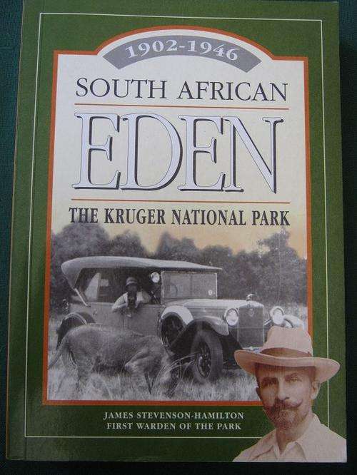 South African Eden. THE KRUGER NATIONAL PARK. 1902-1946. James Stevenson-Hamilton