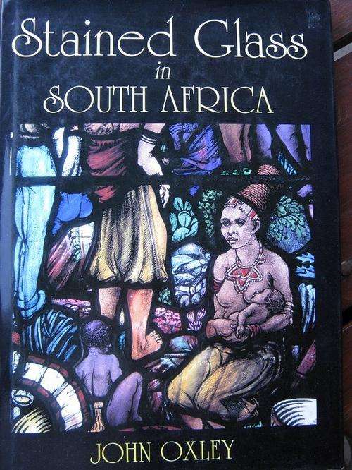 STAINED GLASS IN SOUTH AFRICA. John Oxley