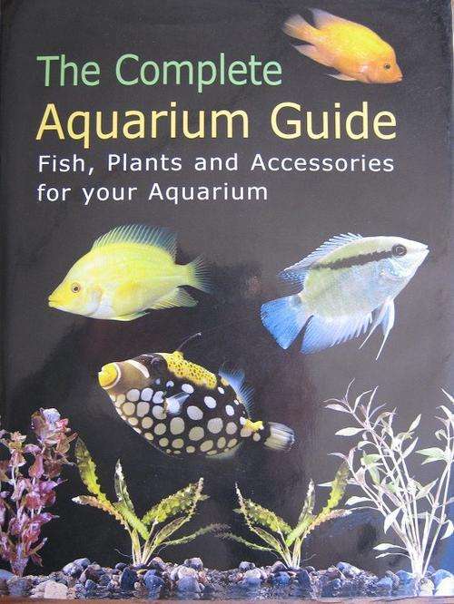 The Complete AQUARIUM GUIDE. Fish, Plants and Accessories for your Aquarium