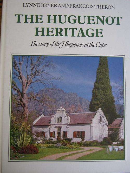 THE HUGUENOT HERITAGE. The Story of the Huguenots at the Cape
