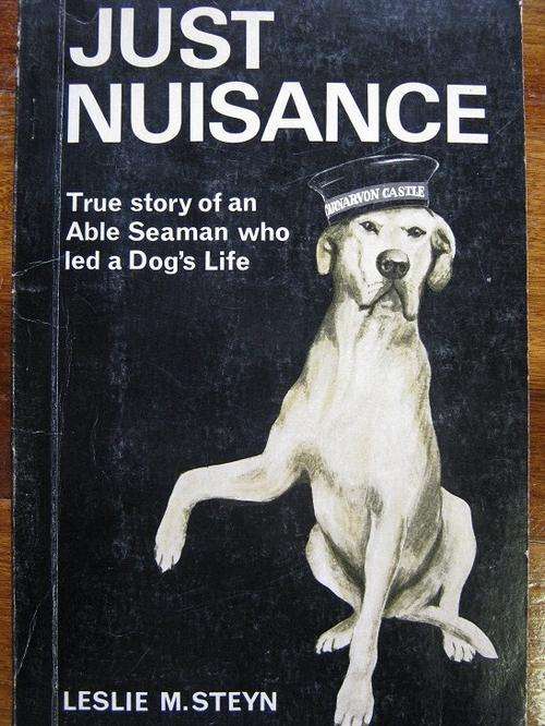 JUST NUISANCE. True Story of an Able Seaman who led a Dog's Life