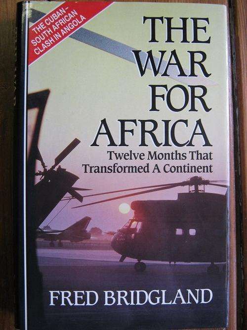 The War for Africa. Twelve Months that Transformed A Continent. Fred Bridgland