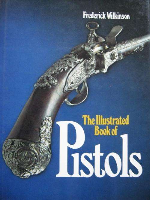 The Illustrated Book of PISTOLS. Frederick Wilkinson