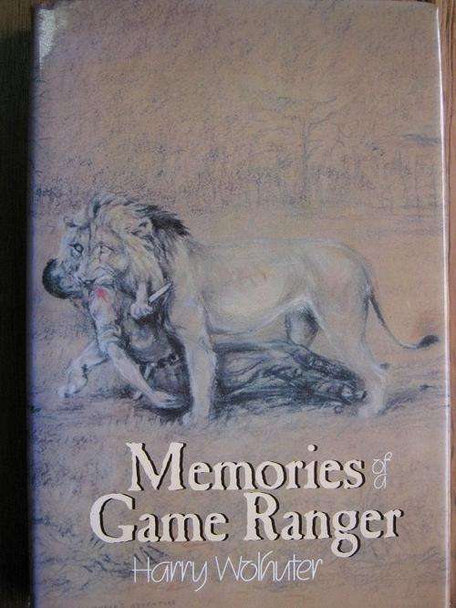 Memories of a Game Ranger. Harry Wolhuter