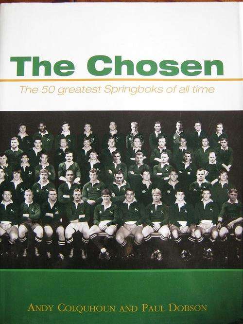 The Chosen. THE 50 GREATEST SPRINGBOKS OF ALL TIME. Andy Colquhoun and Paul Dobson