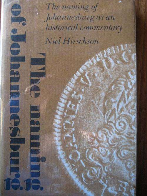 THE NAMING OF JOHANNESBURG. Niel Hirschson