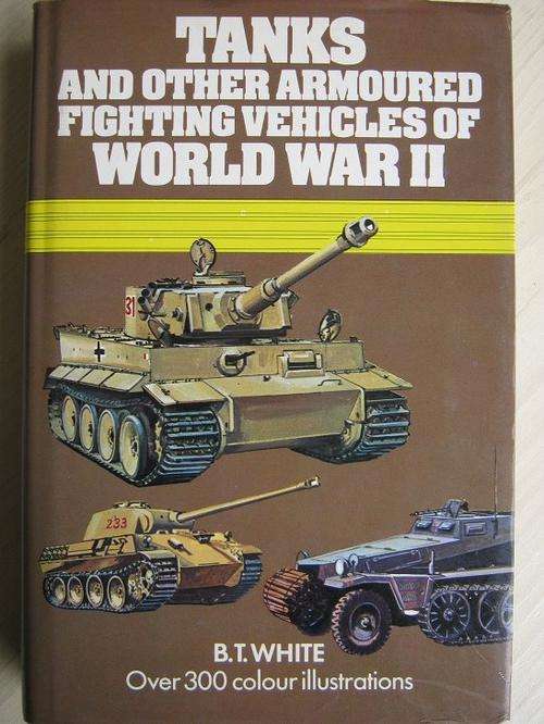 TANKS and other ARMOURED FIGHTING VEHICLES OF World War II. BT White