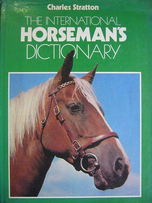 The International HORSEMAN'S Dictionary. By Charles Stratton