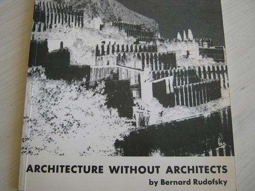 Architecture without Architects. By Bernard Rudofsky